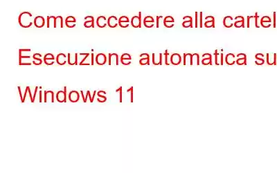 Come accedere alla cartella Esecuzione automatica su Windows 11