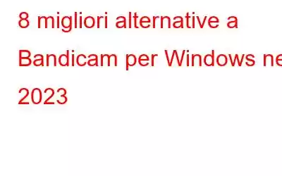 8 migliori alternative a Bandicam per Windows nel 2023