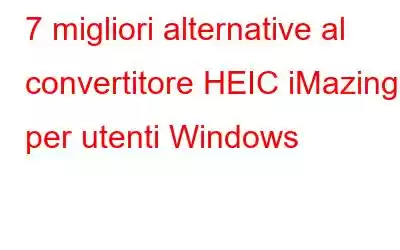 7 migliori alternative al convertitore HEIC iMazing per utenti Windows