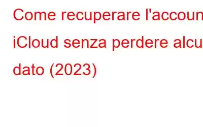 Come recuperare l'account iCloud senza perdere alcun dato (2023)