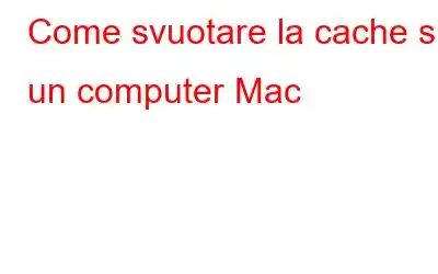 Come svuotare la cache su un computer Mac