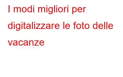 I modi migliori per digitalizzare le foto delle vacanze