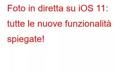 Foto in diretta su iOS 11: tutte le nuove funzionalità spiegate!