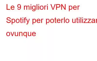 Le 9 migliori VPN per Spotify per poterlo utilizzare ovunque