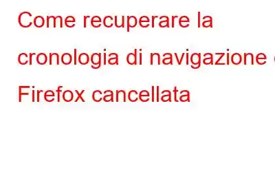 Come recuperare la cronologia di navigazione di Firefox cancellata