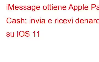 iMessage ottiene Apple Pay Cash: invia e ricevi denaro su iOS 11