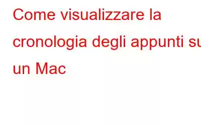 Come visualizzare la cronologia degli appunti su un Mac