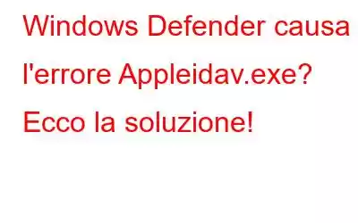 Windows Defender causa l'errore Appleidav.exe? Ecco la soluzione!