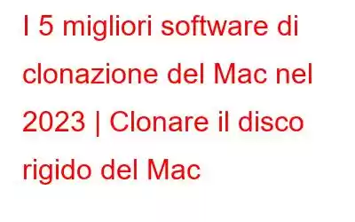 I 5 migliori software di clonazione del Mac nel 2023 | Clonare il disco rigido del Mac