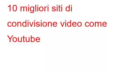 10 migliori siti di condivisione video come Youtube