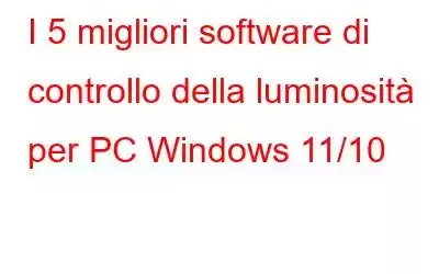 I 5 migliori software di controllo della luminosità per PC Windows 11/10