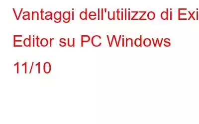 Vantaggi dell'utilizzo di Exif Editor su PC Windows 11/10