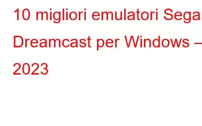 10 migliori emulatori Sega Dreamcast per Windows – 2023