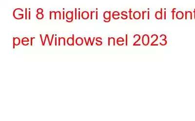 Gli 8 migliori gestori di font per Windows nel 2023