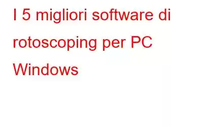 I 5 migliori software di rotoscoping per PC Windows