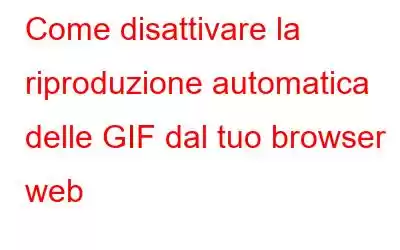 Come disattivare la riproduzione automatica delle GIF dal tuo browser web