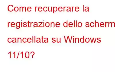 Come recuperare la registrazione dello schermo cancellata su Windows 11/10?