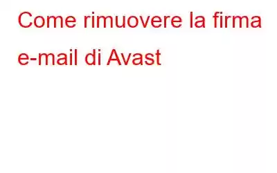 Come rimuovere la firma e-mail di Avast