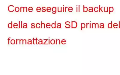 Come eseguire il backup della scheda SD prima della formattazione