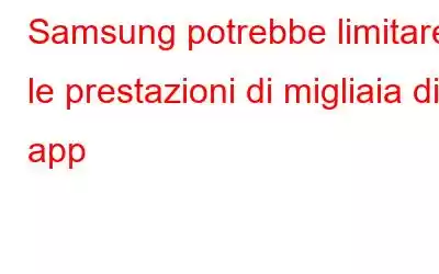 Samsung potrebbe limitare le prestazioni di migliaia di app