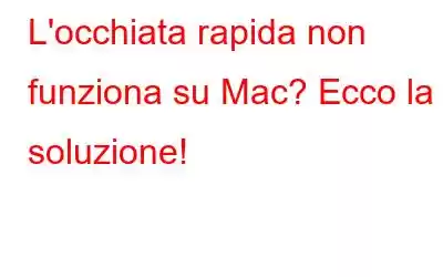 L'occhiata rapida non funziona su Mac? Ecco la soluzione!