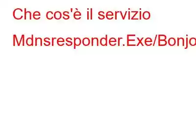 Che cos'è il servizio Mdnsresponder.Exe/Bonjour