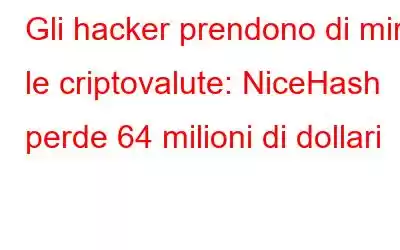 Gli hacker prendono di mira le criptovalute: NiceHash perde 64 milioni di dollari