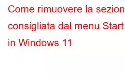 Come rimuovere la sezione consigliata dal menu Start in Windows 11