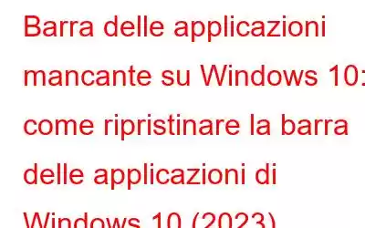 Barra delle applicazioni mancante su Windows 10: come ripristinare la barra delle applicazioni di Windows 10 (2023)