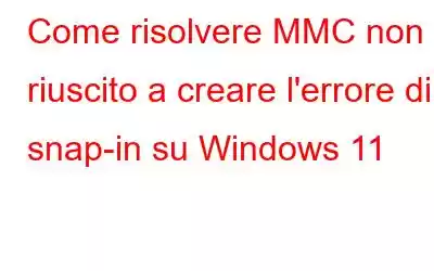 Come risolvere MMC non è riuscito a creare l'errore di snap-in su Windows 11