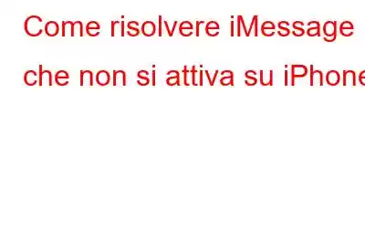 Come risolvere iMessage che non si attiva su iPhone