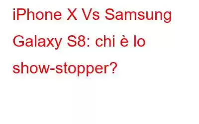 iPhone X Vs Samsung Galaxy S8: chi è lo show-stopper?