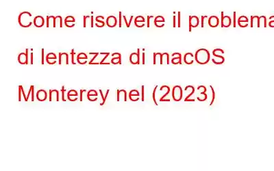 Come risolvere il problema di lentezza di macOS Monterey nel (2023)