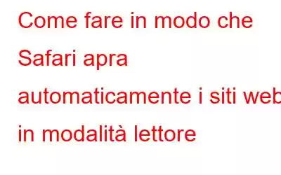 Come fare in modo che Safari apra automaticamente i siti web in modalità lettore