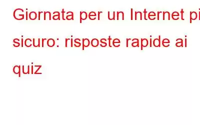 Giornata per un Internet più sicuro: risposte rapide ai quiz