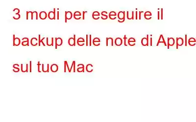 3 modi per eseguire il backup delle note di Apple sul tuo Mac