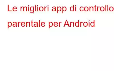 Le migliori app di controllo parentale per Android