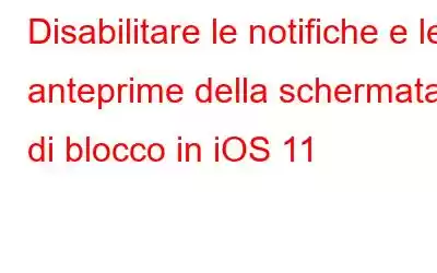 Disabilitare le notifiche e le anteprime della schermata di blocco in iOS 11