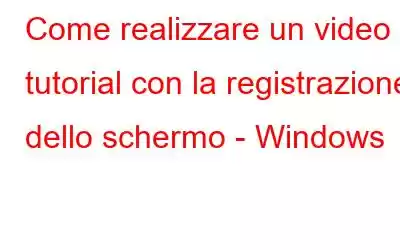 Come realizzare un video tutorial con la registrazione dello schermo - Windows