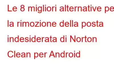 Le 8 migliori alternative per la rimozione della posta indesiderata di Norton Clean per Android