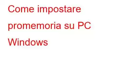 Come impostare promemoria su PC Windows