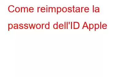 Come reimpostare la password dell'ID Apple