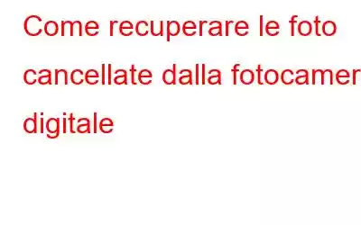 Come recuperare le foto cancellate dalla fotocamera digitale