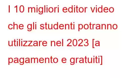 I 10 migliori editor video che gli studenti potranno utilizzare nel 2023 [a pagamento e gratuiti]