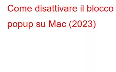 Come disattivare il blocco popup su Mac (2023)