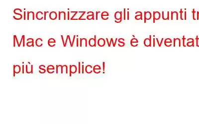 Sincronizzare gli appunti tra Mac e Windows è diventato più semplice!