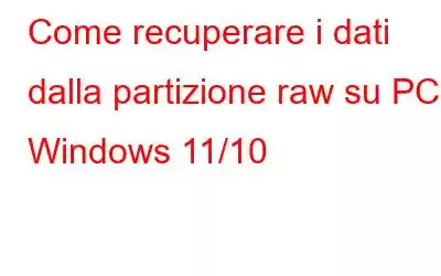 Come recuperare i dati dalla partizione raw su PC Windows 11/10