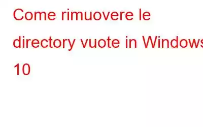 Come rimuovere le directory vuote in Windows 10