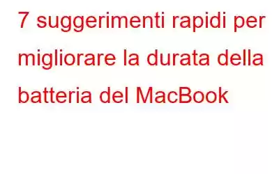 7 suggerimenti rapidi per migliorare la durata della batteria del MacBook