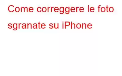 Come correggere le foto sgranate su iPhone